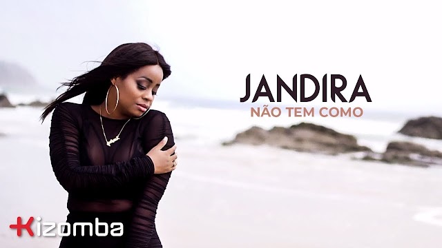 Jandira - Não Tem Como "Kizomba" [Download Free]