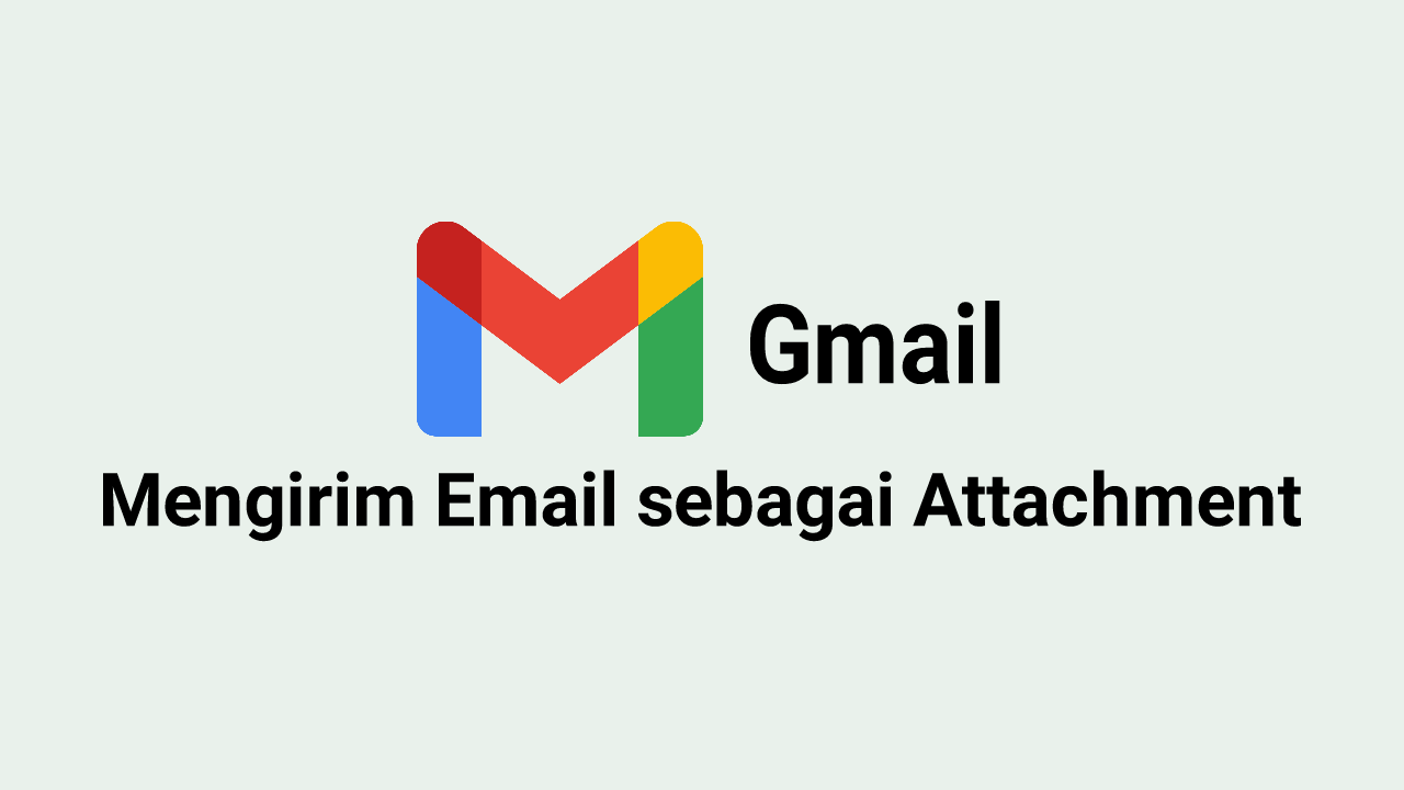 Cara Mengirim Email sebagai Attachment Lampiran di Gmail