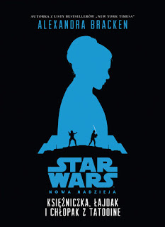 Recenzja - "Star Wars. Nowa nadzieja. Księżniczka, łajdak i chłopak z Tatooine" - Alexandra Bracken