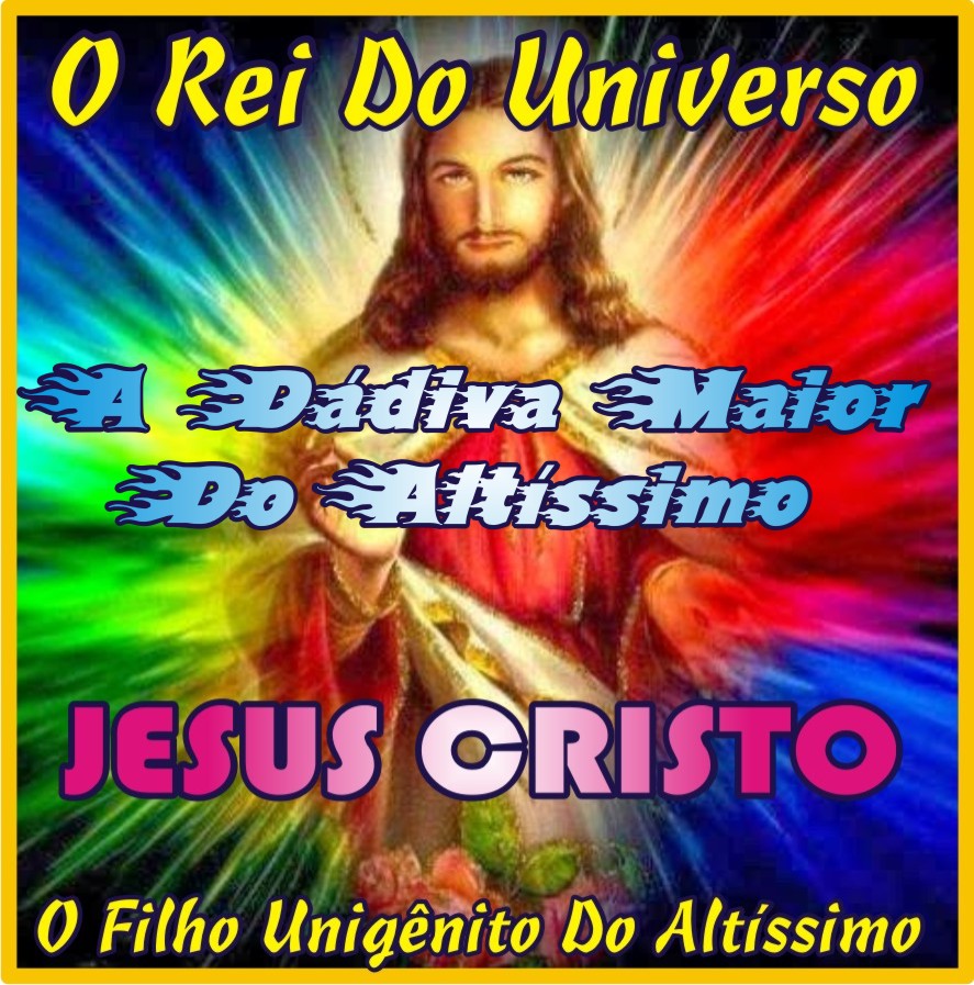 Rei do Universo, Filho Unigênito do Altíssimo,