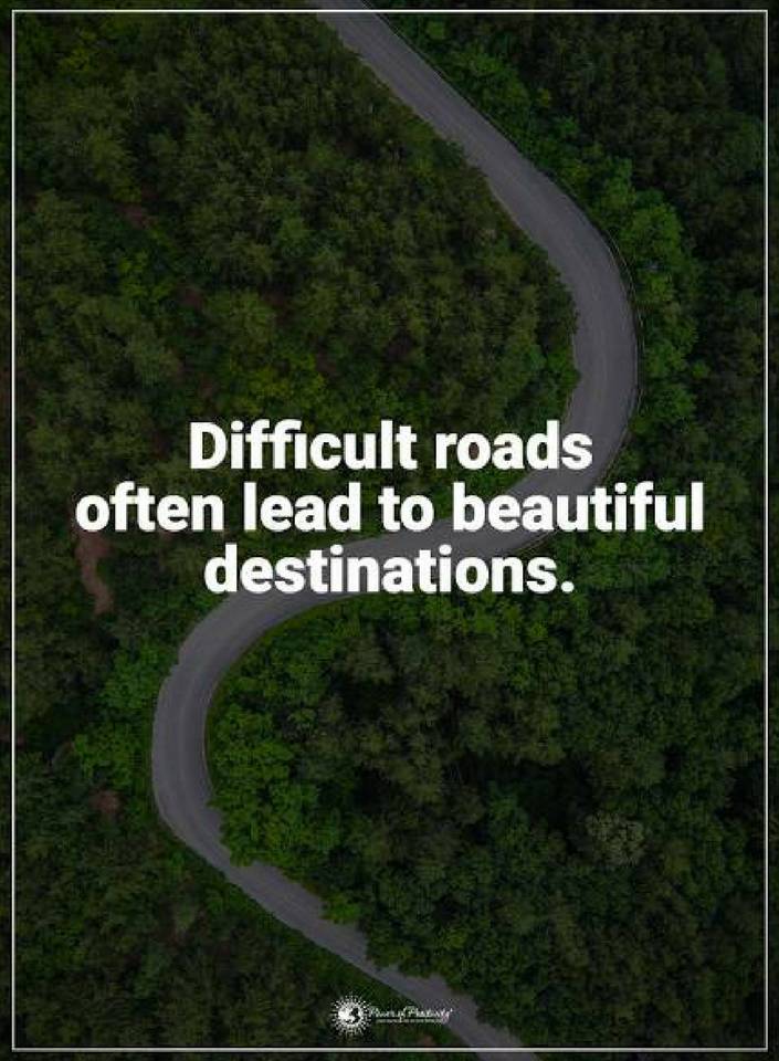 Difficult roads often lead to beautiful destinations. - Quotes