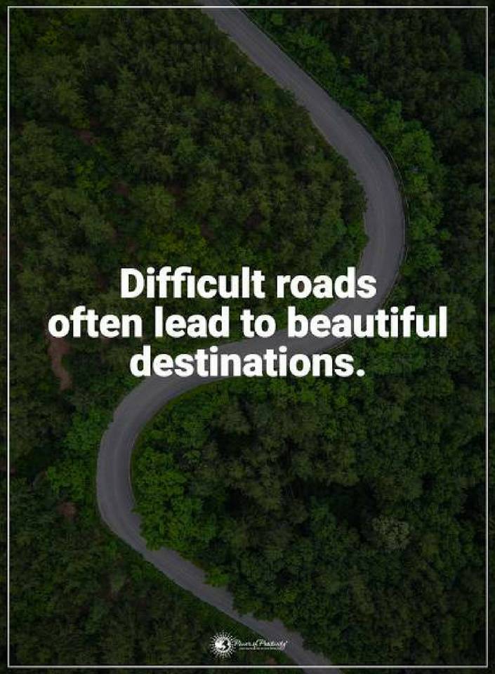 Difficult roads often lead to beautiful destinations. Quotes