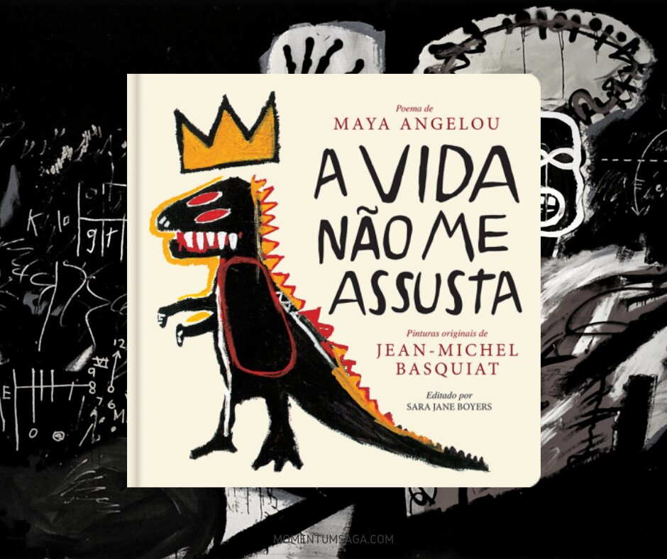 Resenha: A Vida Não Me Assusta, de Sara Jane Boyers, Jean-Michel Basquiat e Maya Angelou