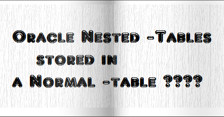 How Nested Tables can be stored and retrieved in a Normal table-ORACLE ...