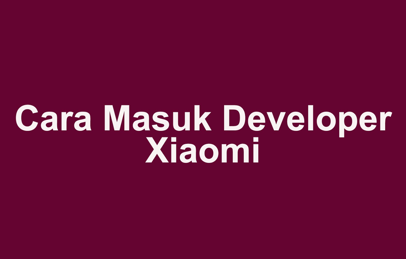 Cara Masuk Developer Xiaomi