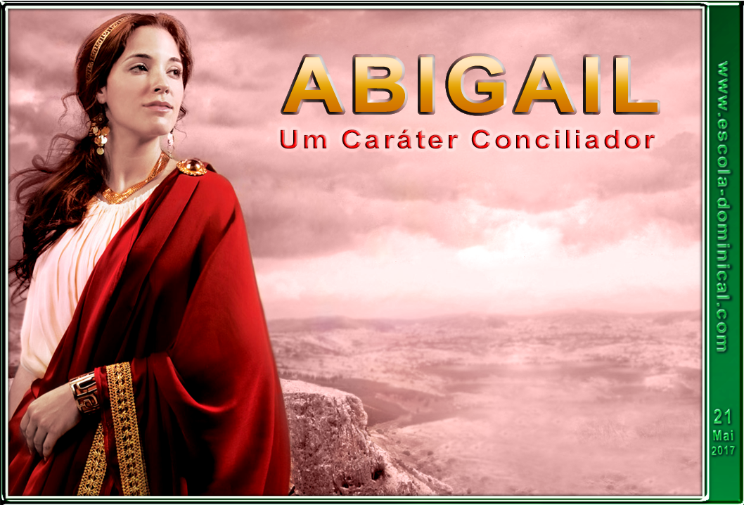 Escola Bíblica Dominical LIÇÃO 08 ABIGAIL, UM CARÁTER CONCILIADOR / SLIDES DA LIÇÃO / REVISTA