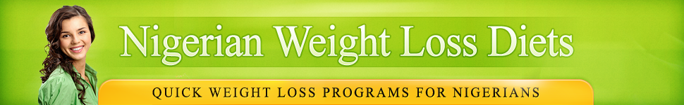 Nigerian Weight Loss Diet: How to Diet in Nigeria even with a Busy Schedule