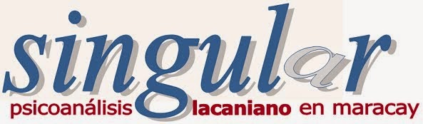 Singular - El Blog del Psicoanalisis Lacaniano en Maracay