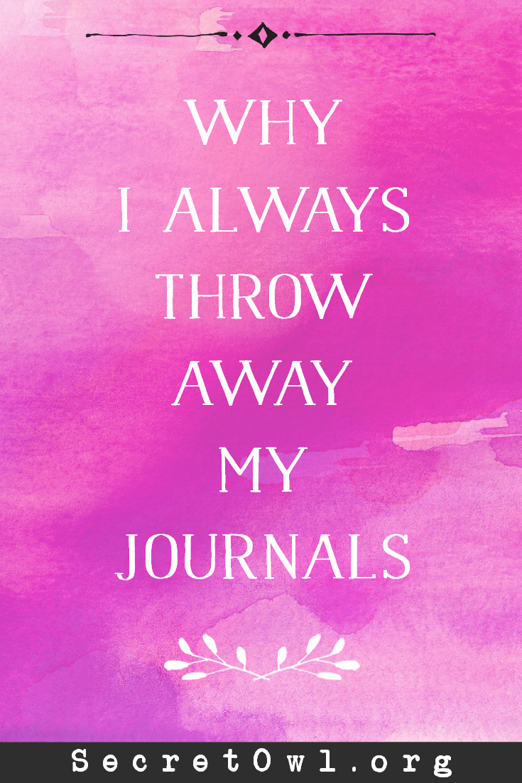 Secret OWL Society Why I always throw away my journals