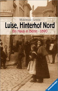Luise, Hinterhof Nord - Ein Haus in Berlin - 1890 (Jugendliteratur ab 12 Jahre)
