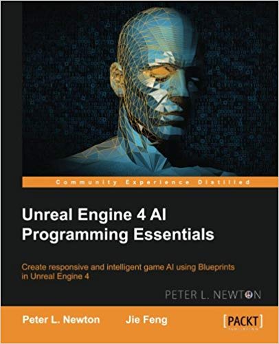 Unreal Engine 4 AI Programming Essentials by Peter L. Newton (Author ...