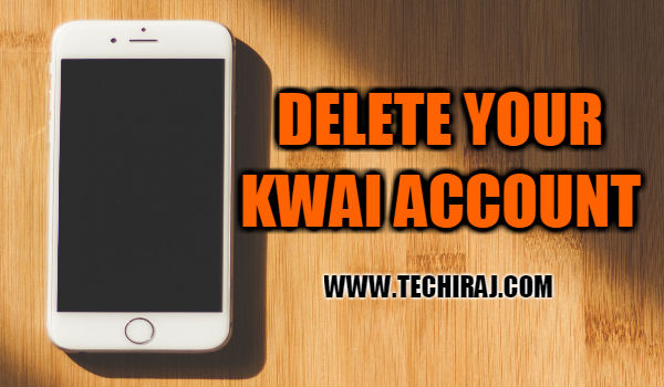 How to Delete Kwai Account - Techie Raj
