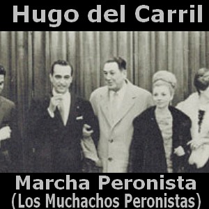 Hugo del Carril – Marcha Peronista (Los Muchachos Peronistas)