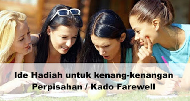 Ide Hadiah untuk kenang-kenangan Perpisahan / Kado Farewell
