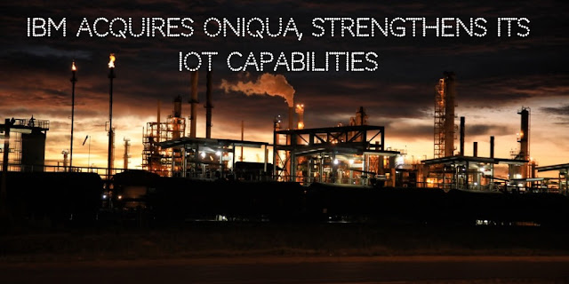 IBM Acquires Oniqua, Strengthens its IoT Capabilities