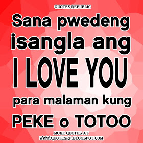 Sana pwedeng isangla ang I love you para malaman kung peke o totoo.