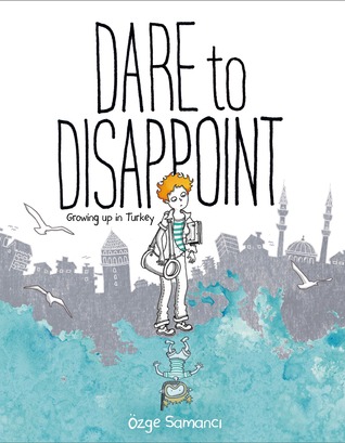 dare to disappoint growing up in turkey dare to disappoint growing up in turkey