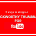 5 Ways To Design Click Worthy YouTube Thumbnail