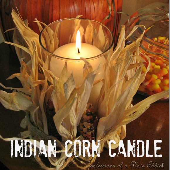 CONFESSIONS OF A PLATE ADDICT: Fun Fall Projects...Indian Corn Candle