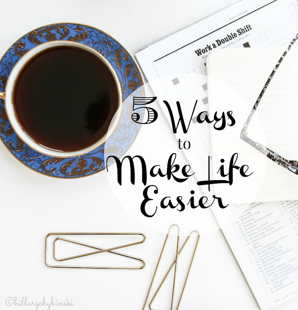 5 Tips for how I make my life a little easier each and every day. 