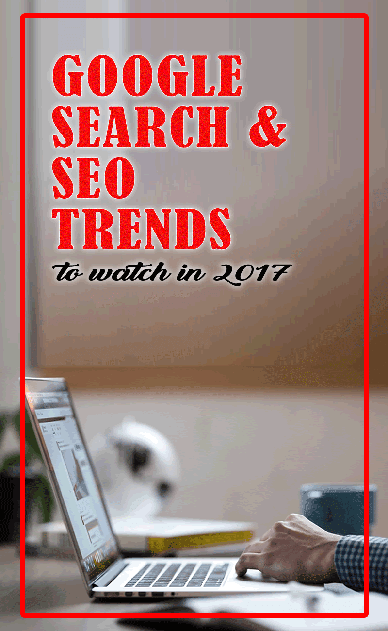 5 Google Search and SEO Trends to Watch in 2017 [Infographic]