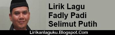 Lirik Lagu Fadly Padi - Selimut Putih - Lirik Lagu Terbaru