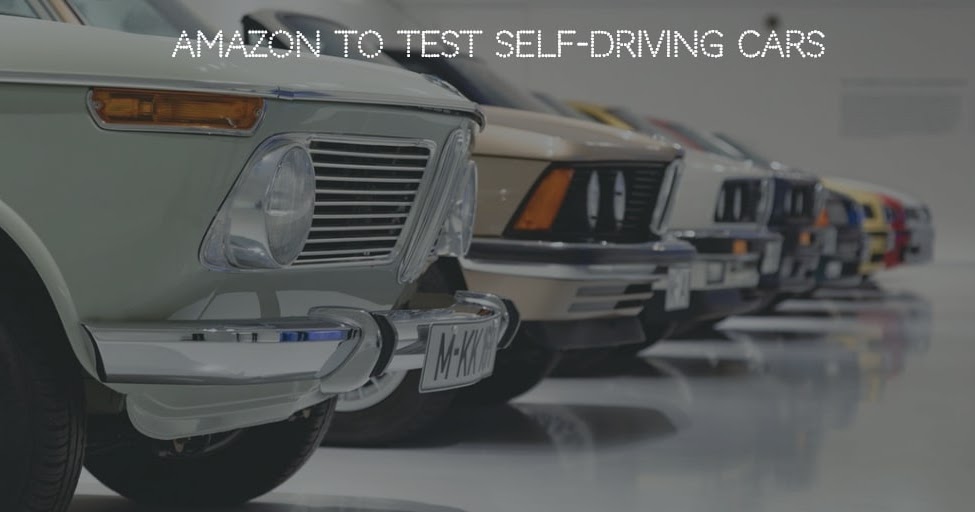 Amazon to test SelfDriving Cars
