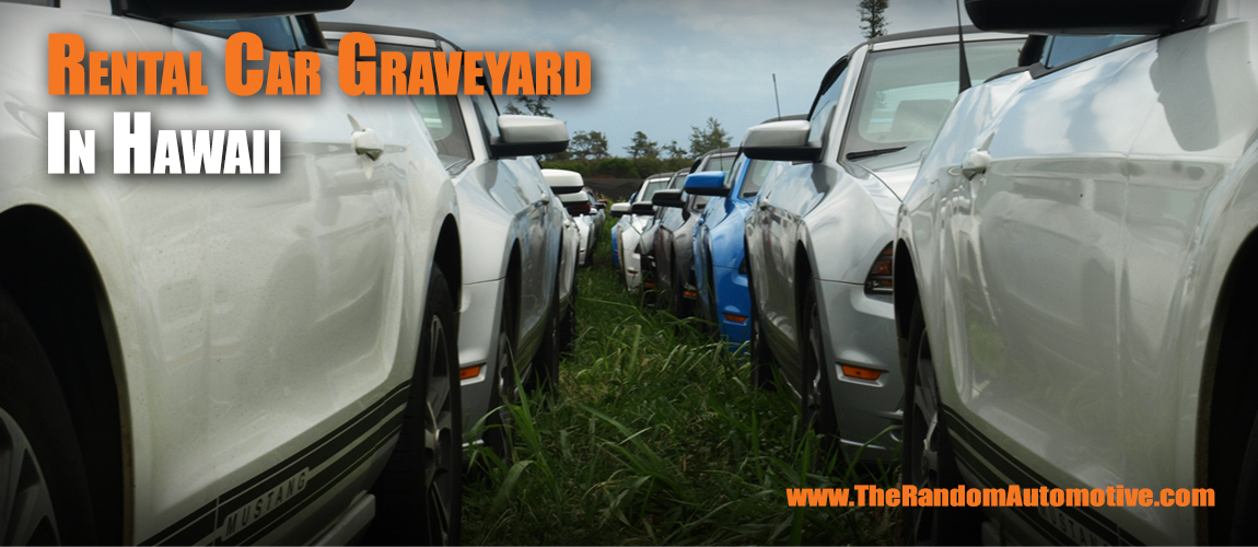 Rental Car Graveyard in Hawaii ~ The Random Automotive