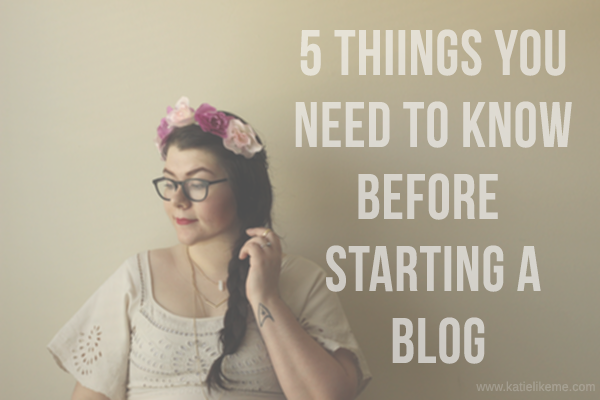 5 Things You Need to Know Before Starting a Blog! www.katielikeme.com #blogging #bloggingtips