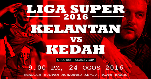 Liga Super 2016 : Kelantan Vs Kedah