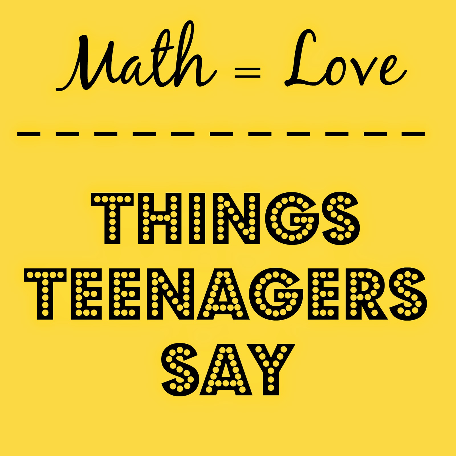 Things Teenagers Say