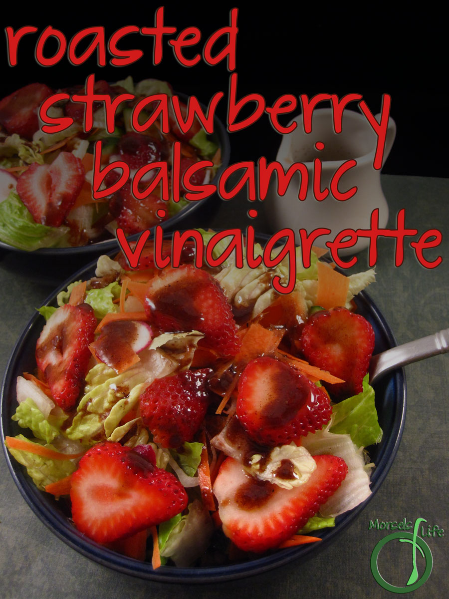 Morsels of Life - Roasted Strawberry Balsamic Vinaigrette - Perfectly pair roasted strawberries and balsamic vinegar in a sweetly tangy roasted strawberry balsamic vinaigrette.