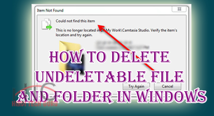 How to delete Undeletable File and Folder in Windows