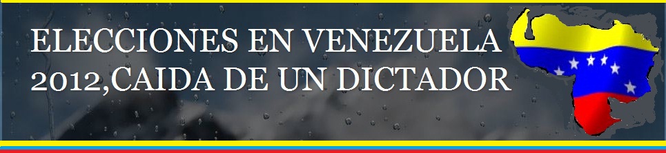 ELECCIONES EN VENEZUELA 2012, CAIDA DE UN DICTADOR