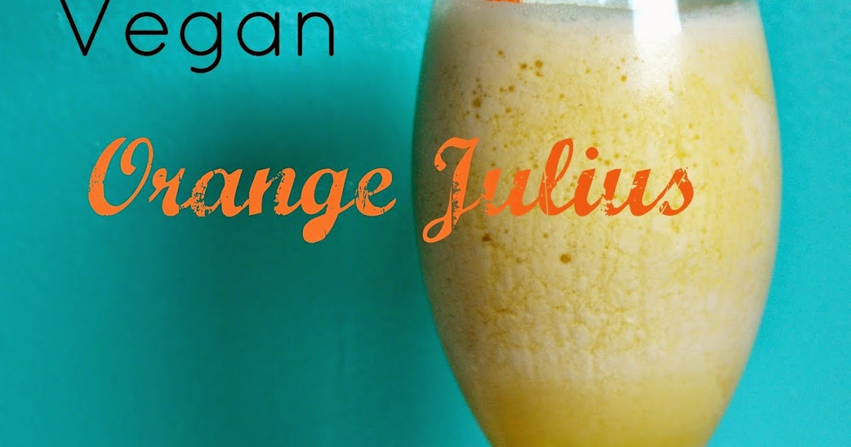 Vegan Orange Julius Vegan Tr3k