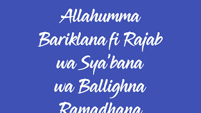 Teks Qasidah Allahumma Bariklana fi Rajab wa Sya’bana wa Ballighna Ramadhana