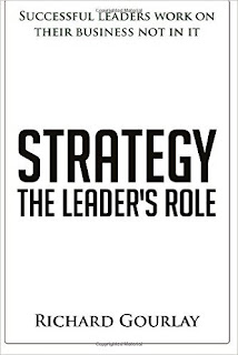 Strategy The leader's Role by Richard Gourlay 160 pages of step by step how to build your business strategy