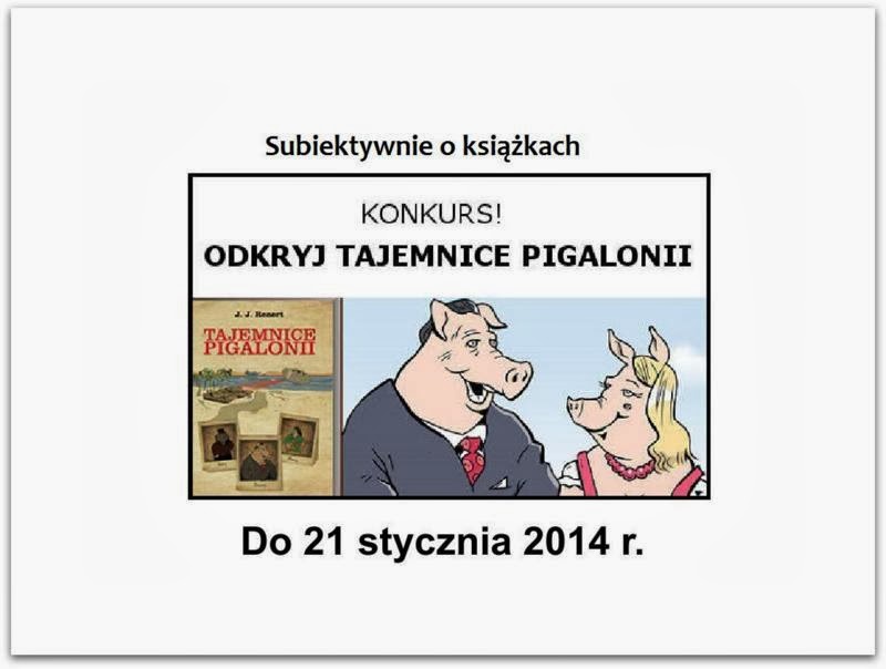 http://www.subiektywnieoksiazkach.pl/2014/01/konkurs-odkryj-tajemnice-pigalonii.html