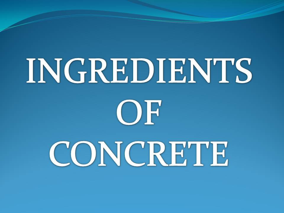 INGREDIENTS OF CONCRETE CIVIL ENGINEER
