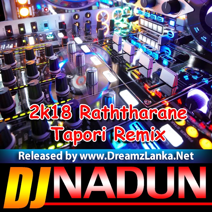 2k18 Raththarane - Dimanka Wellalage Tapori Remix DJ NaDun