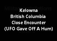 Kelowna British Columbia Close Encounter Of A UFO (Object Gave Off A Hum)