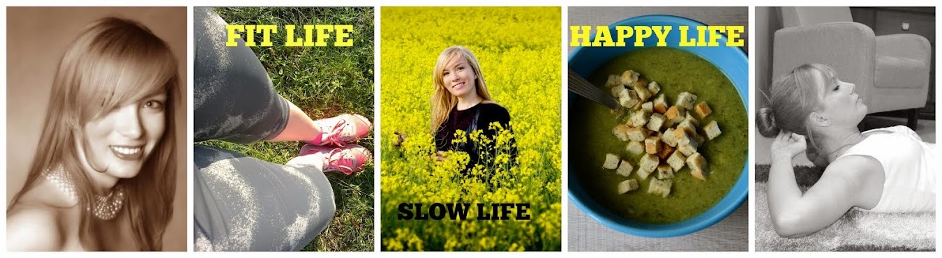 Fit Life -- Slow Life -- Happy Life - fit blog o zdrowym stylu życia