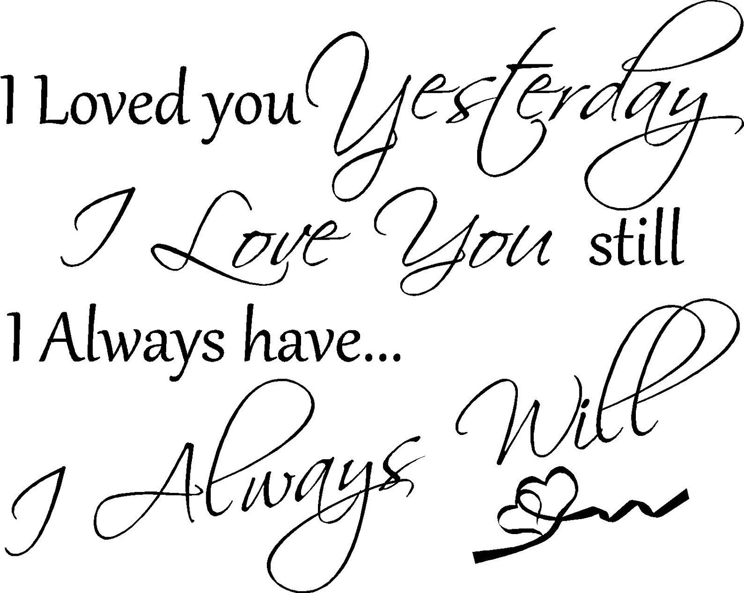 49 love you picture quotes quote i loved you yesterday love still â¤ I Will Always