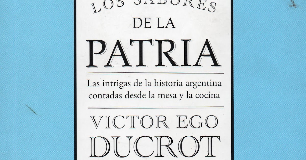 El recopilador de sabores entrañables: Los sabores de la Patria de Víctor Ego Ducrot(1)