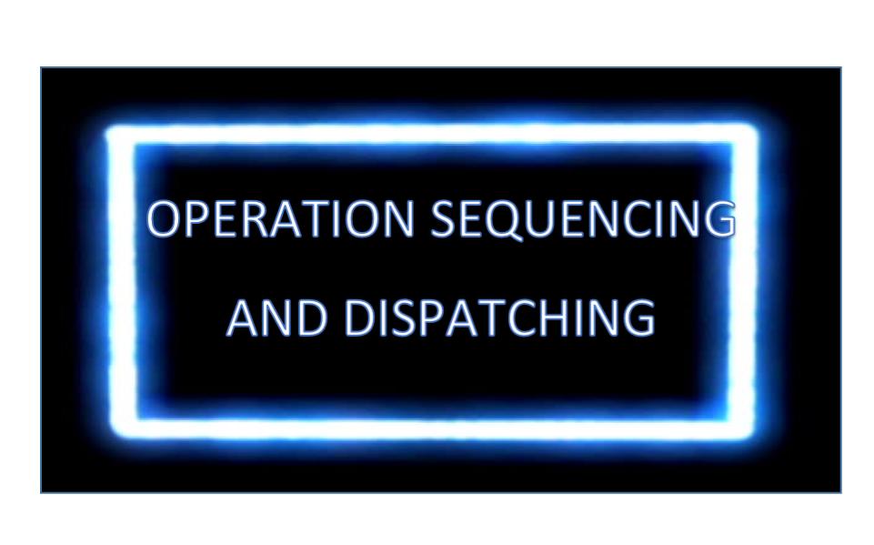 OPERATION SEQUENCING AND DISPATCHING