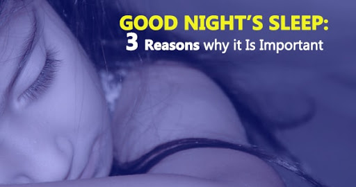 Good Night’s Sleep: 3 Reasons why it is important