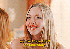 Mean Girls 'It's like I have ESPN or something' gif