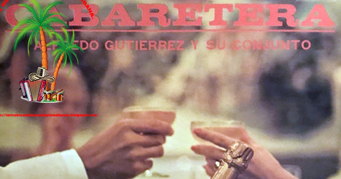 LA MUSICA DE LA COSTA Y LA SABANA Alfredo Gutierrez Y Su Conjunto