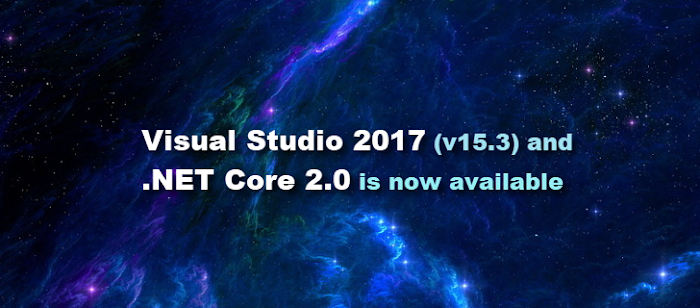 Visual Studio 2017 (version 15.3) and .NET Core 2.0 is now available