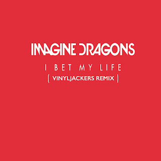 Imagine Dragons - I Bet My Life (Vinyljackers Remix) (2016) Imagine Dragons - I Bet My Life (Vinyljackers Remix) on iTunes